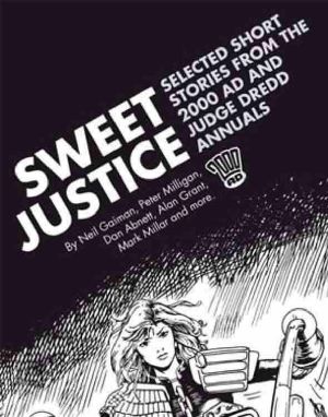 [2000 AD - Sweet Justice 01] • Sweet Justice · Selected Short Stories From the 2000 AD and Judge Dredd Annuals